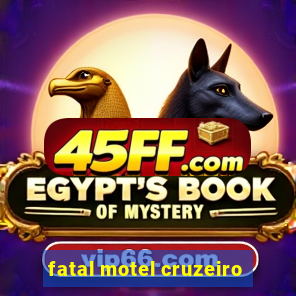 fatal motel cruzeiro